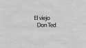 Cortometraje: "El Viejo Don Ted"