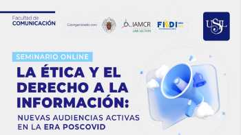 LA ÉTICA Y EL DERECHO A LA INFORMACIÓN: NUEVAS AUDIENCIAS ACTIVAS EN LA ERA POSCOVID MESA 3